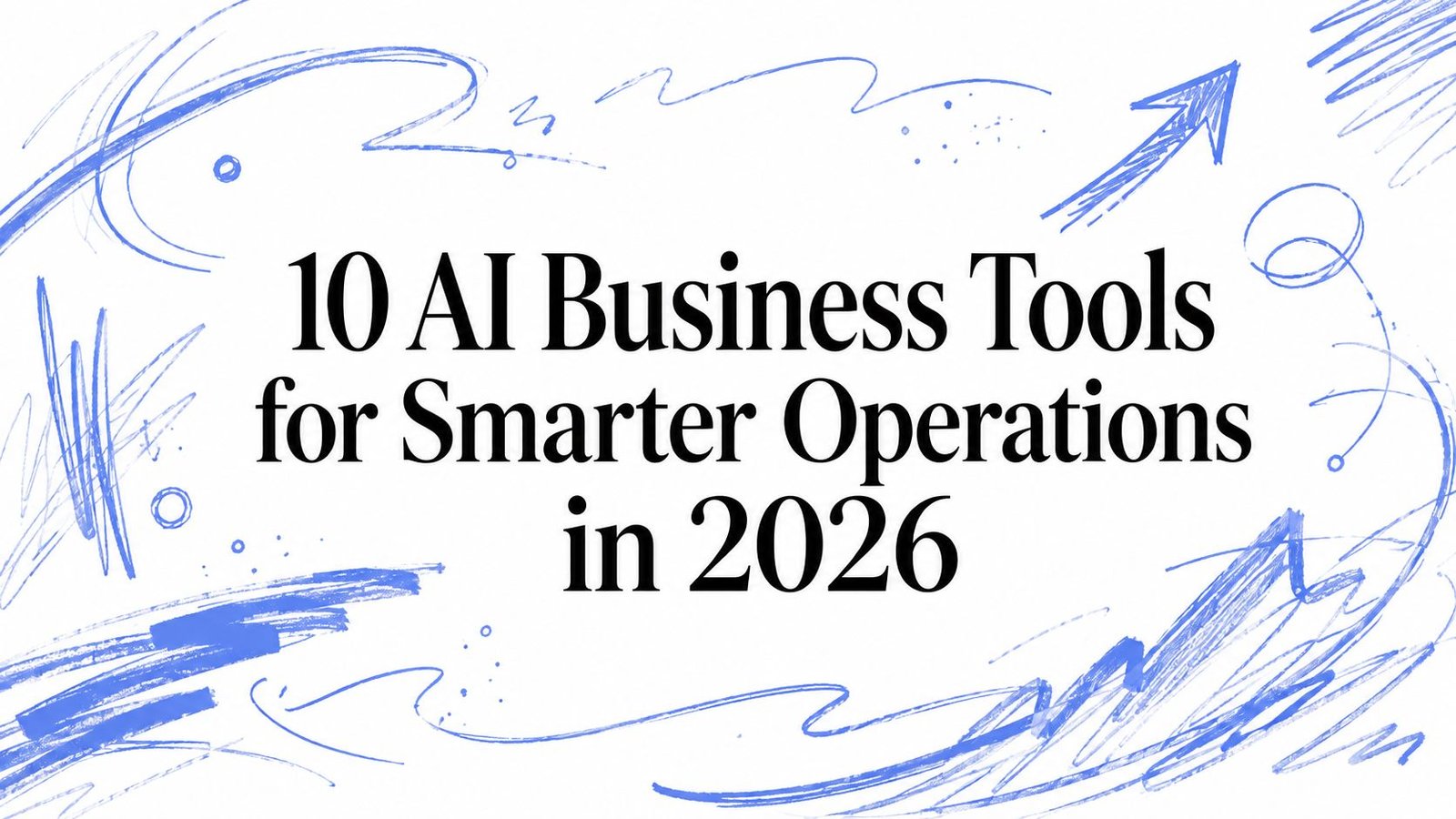 10 AI Business Tools for Smarter Operations In 2026