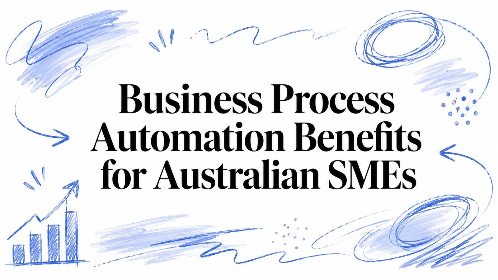 Business Process Automation Benefits for Australian SMEs