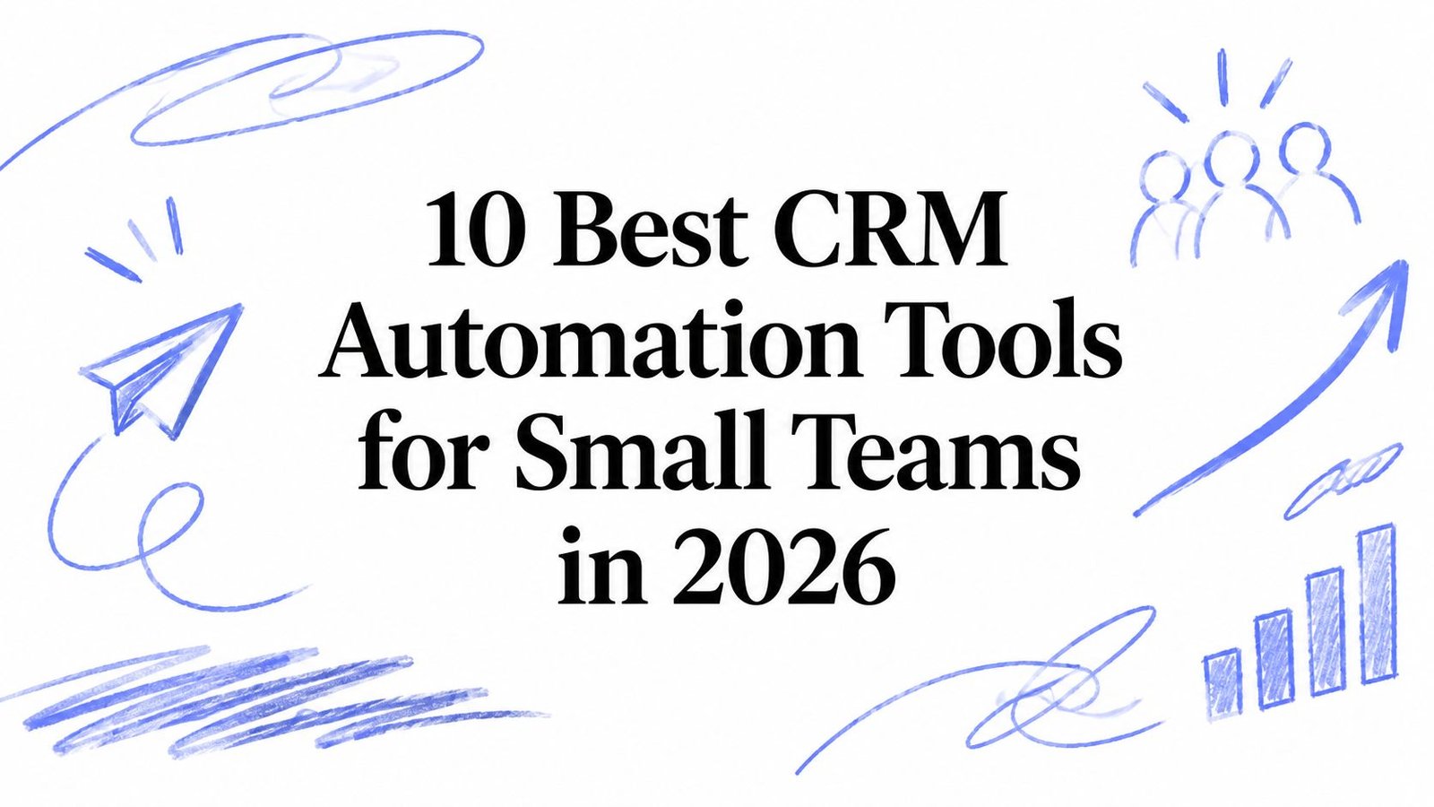 CRM Automation Tools: Ten Options for Small Teams
