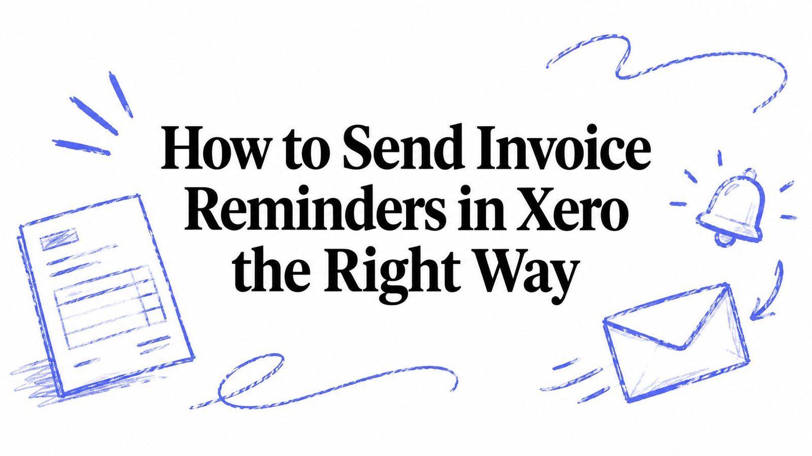 How to Send Invoice Reminders in Xero the Right Way