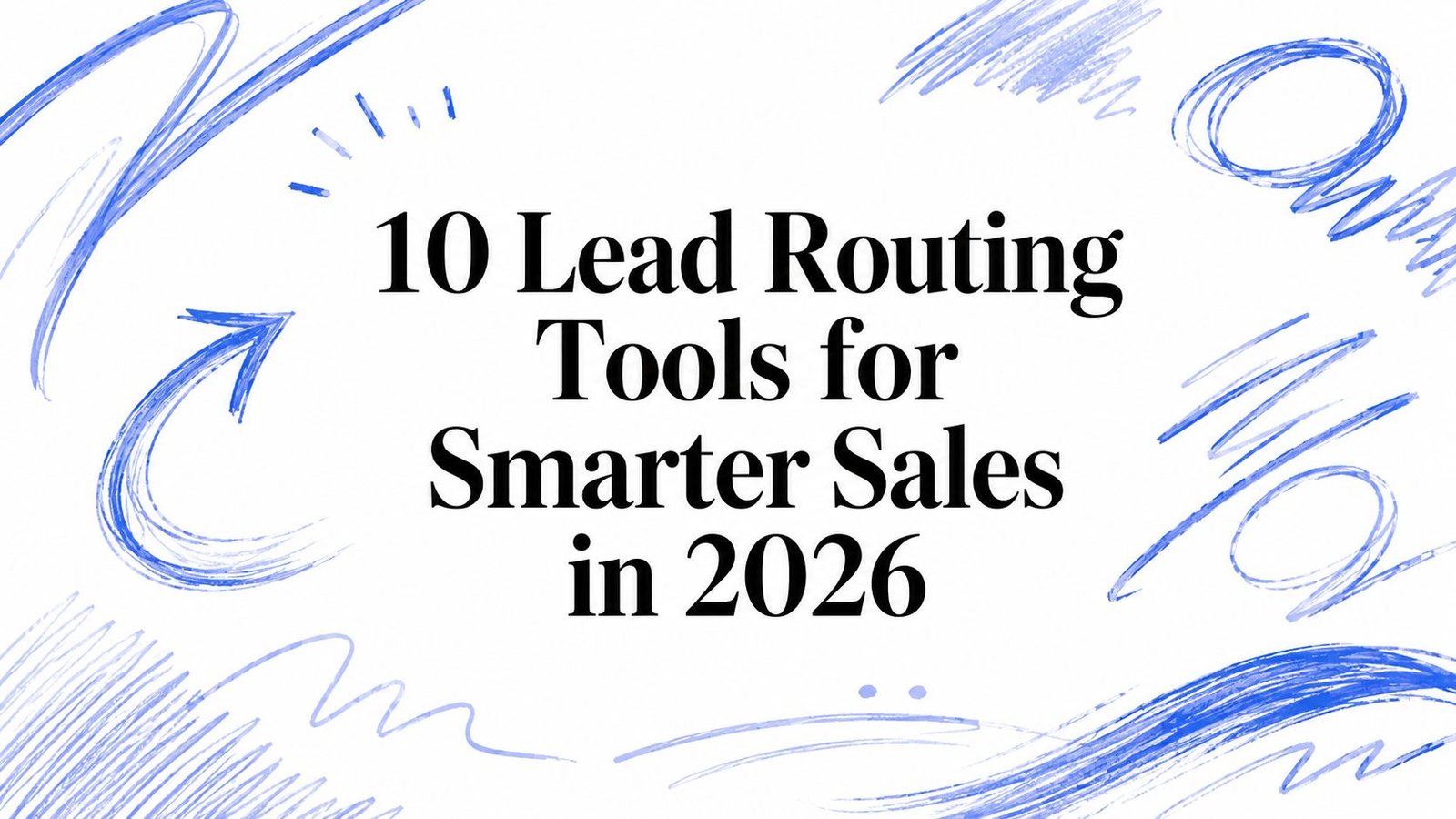 10 Lead Routing Tools for Smarter Sales In 2026