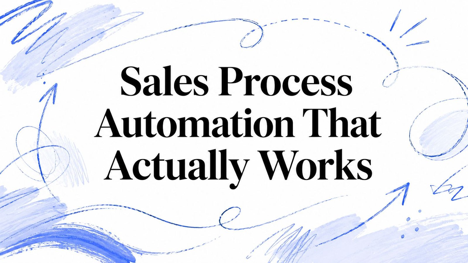 Sales Process Automation That Actually Works