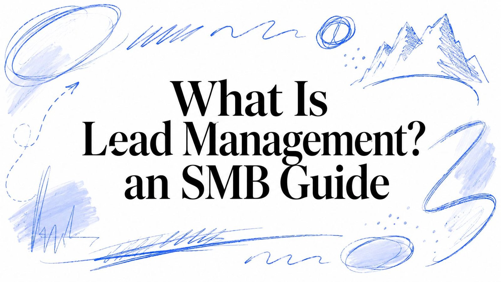 What Is Lead Management? An SMB Guide